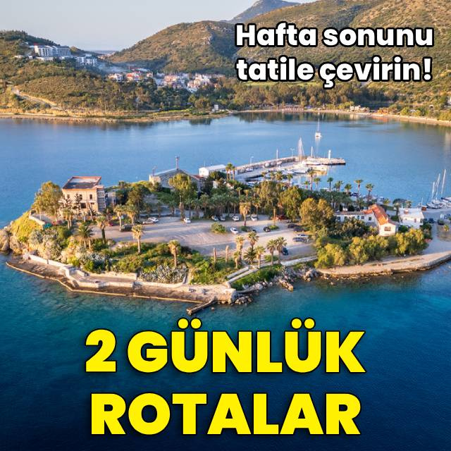 Hafta sonunu tatile çeviren 2 günlük rotalar!