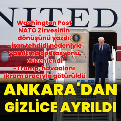 Washington Post yazdı: Trump Ankara'dan gizli uçuşla ayrıldı
