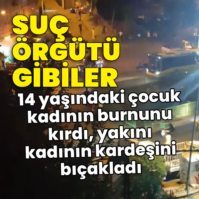 14 yaşındaki çocuk kadının burnunu kırdı; yakını kardeşini bıçakladı!