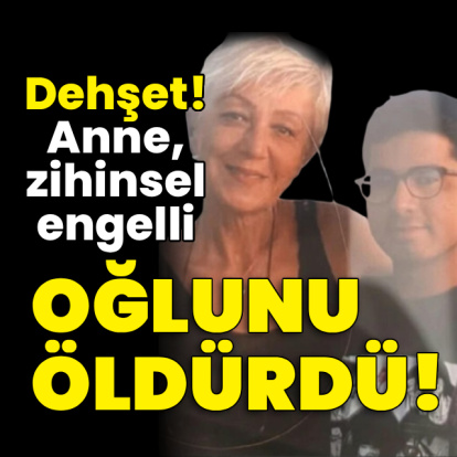 Dehşet! Anne, zihinsel engelli oğlunu öldürdü!