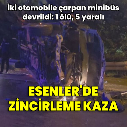 Esenler'de zincirleme kaza: 1 ölü, 5 yaralı