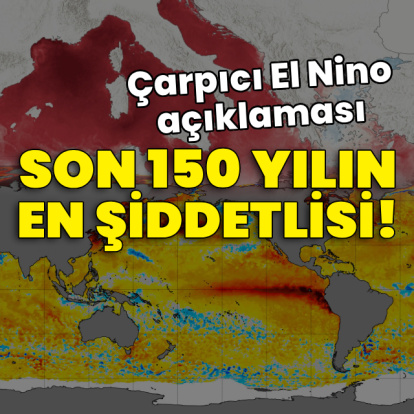 Çarpıcı El Nino açıklaması: Son 150 yılın en şiddetlisi!