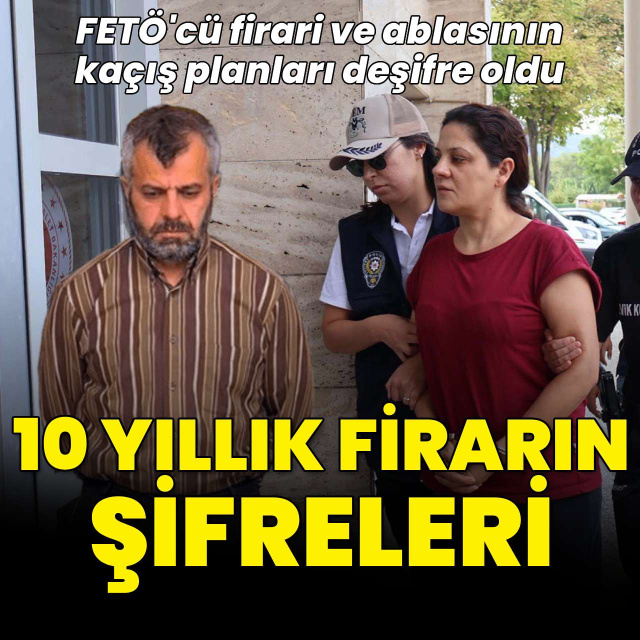FETÖ'cü firari ve ablasının kaçış planları deşifre oldu