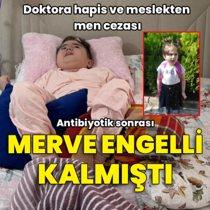 Merve engelli kalmıştı! Doktora hapis ve meslekten men cezası