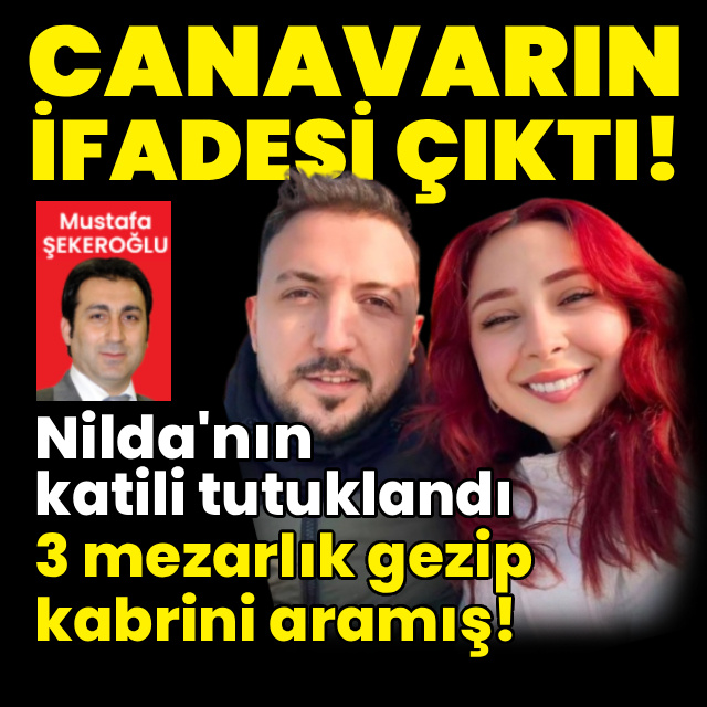 Nilda'nın katili tutuklandı! Canavarın ifadesi çıktı!