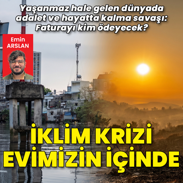 İklim krizi artık evimizin içinde: Faturayı kim ödeyecek?