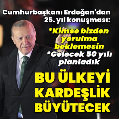 Cumhurbaşkanı Erdoğan, AK Parti'nin 25. yıl dönümü töreninde konuştu