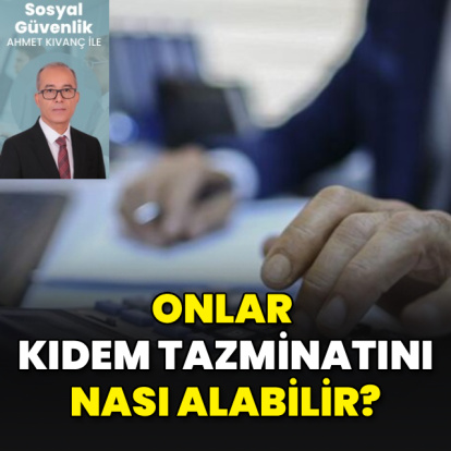 Onlar kıdem tazminatını nasıl alabilir?