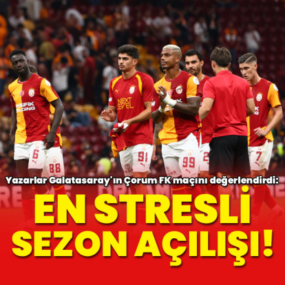"En stresli sezon açılışı"
