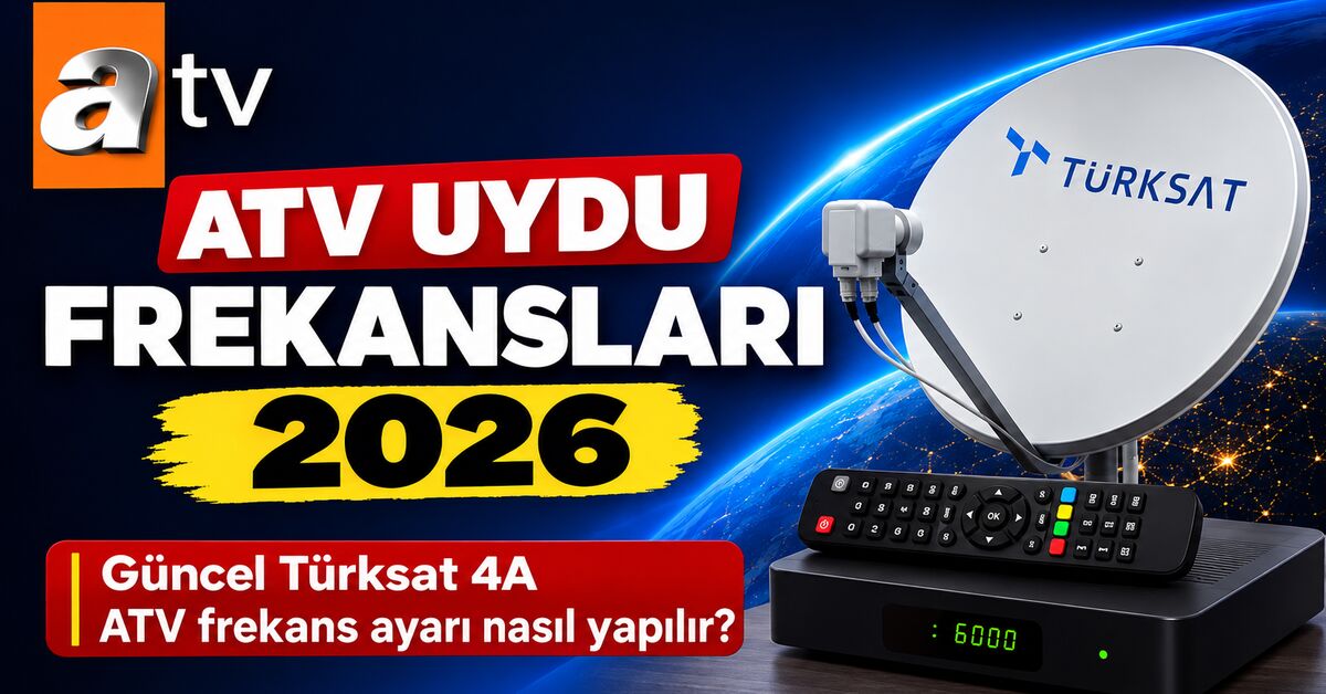 ATV frekans bilgileri 2026: Yeni Türksat 4A ATV HD ve SD kanal ayarı nasıl yapılır?