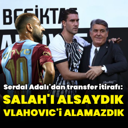 "Salah'ı alsaydık Vlahovic'i alamazdık"