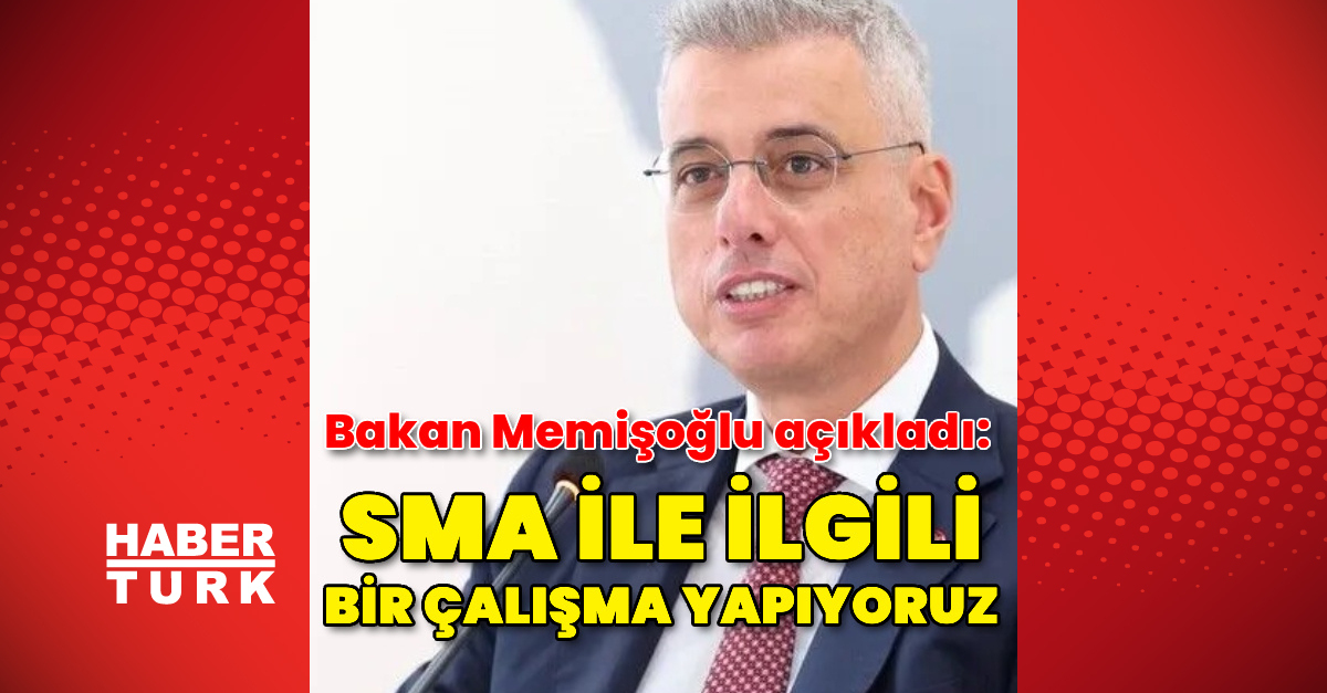 "SMA ile ilgili bir çalışma yapıyoruz"