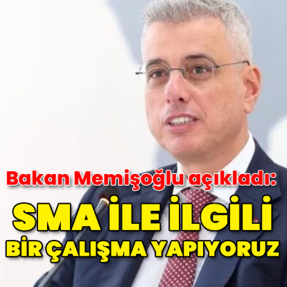 "SMA ile ilgili bir çalışma yapıyoruz"