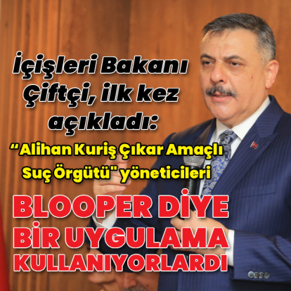 Bakan Çiftçi: Blooper diye bir uygulama kullanıyorlardı