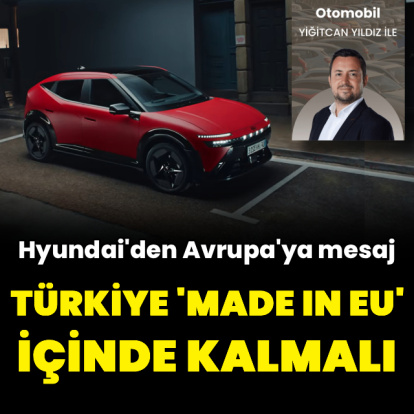 "Türkiye 'Made in EU' içinde kalmalı"