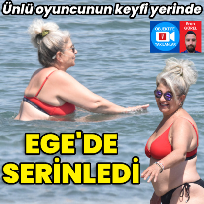 Ege'de serinledi
