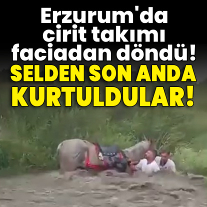 Cirit takımı faciadan döndü! Sele kapılmaktan son anda kurtuldular!