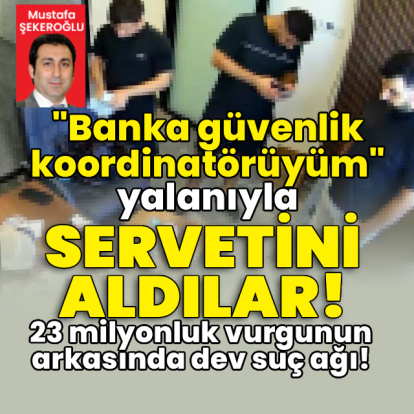 "Banka güvenlik koordinatörüyüm" deyip servetini aldılar!