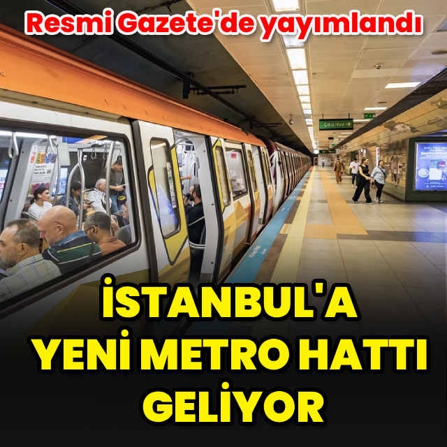 İstanbul'a yeni metro hattı geliyor