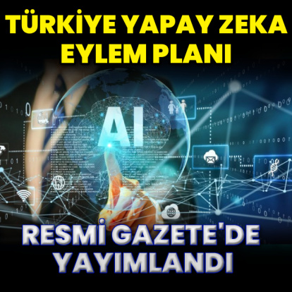 Türkiye Yapay Zeka Eylem Planı yürürlüğe girdi