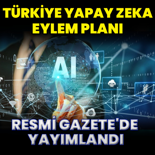 Türkiye Yapay Zeka Eylem Planı yürürlüğe girdi