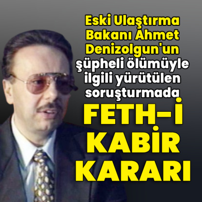 Ahmet Denizolgun için fethi kabir kararı