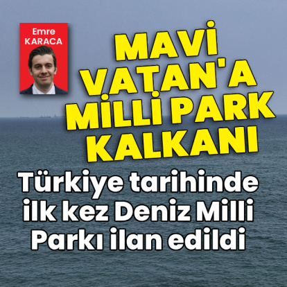 Mavi Vatan'a Milli Park Kalkanı: Türkiye tarihinde ilk kez Deniz Milli Parkı ilan edildi
