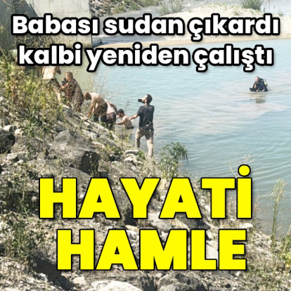 Babası sudan çıkardı, kalbi yeniden çalıştı