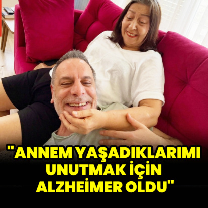 "Annem yaşadıklarımı unutmak için alzheimer oldu"