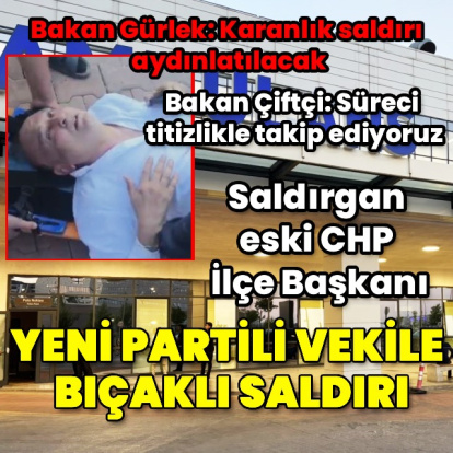 Yeni Parti milletvekili bıçaklandı