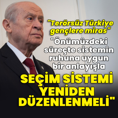 MHP lideri Bahçeli: Seçim sistemi yeniden düzenlenmeli