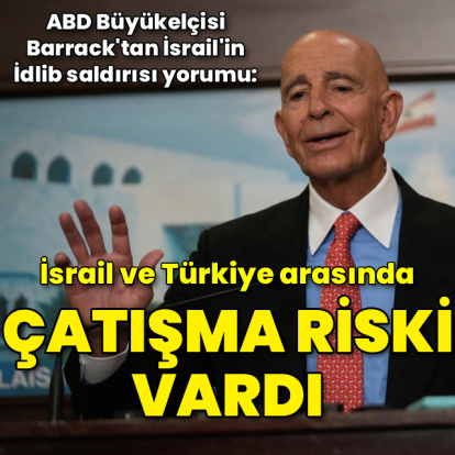 Barrack'tan 'İsrail ve Türkiye arasında çatışma riski' açıklaması