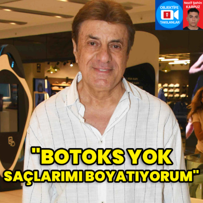 "Botoks yok, saçlarımı boyatıyorum"