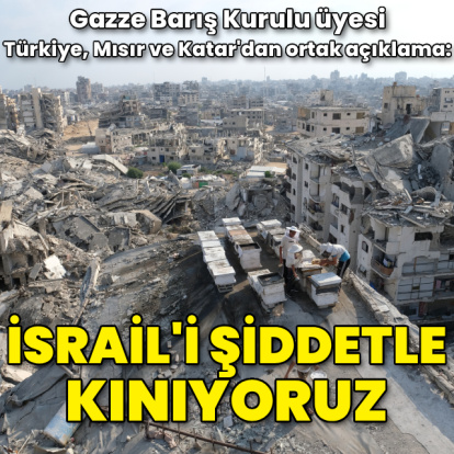 Türkiye, Mısır ve Katar'dan 'Gazze' açıklaması