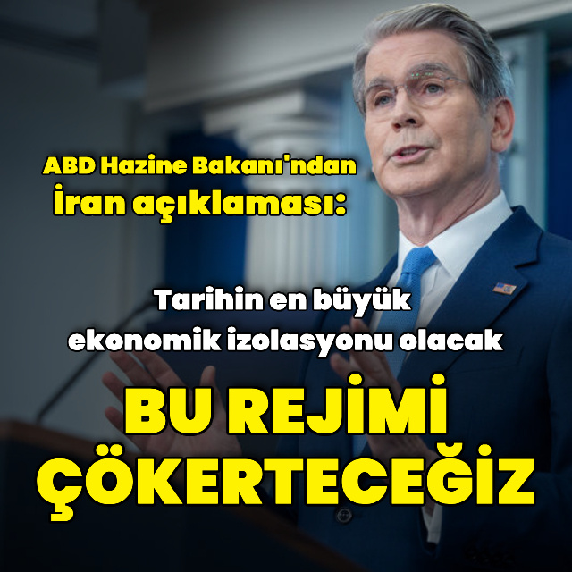 ABD Hazine Bakanı: İran rejimini çökerteceğiz