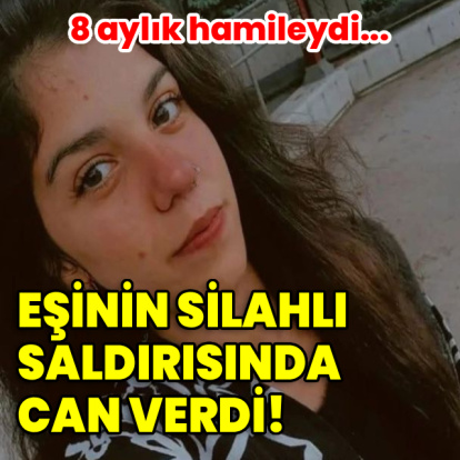 Hamile kadın, eşinin silahlı saldırısında can verdi