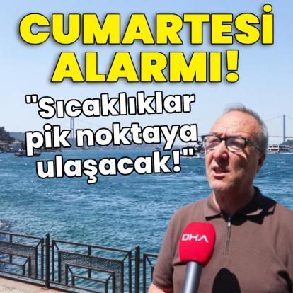 Kritik cumartesi açıklaması! Sıcaklıklar pik noktaya ulaşacak!
