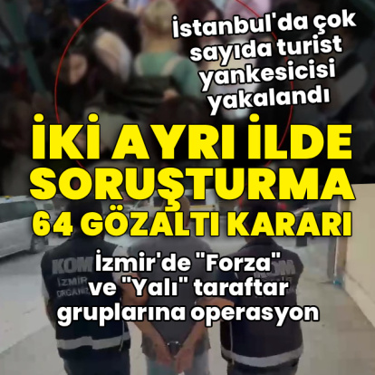 İstanbul ve İzmir'de iki ayrı operasyon