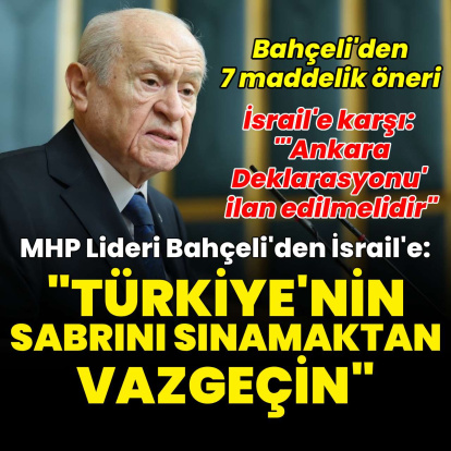 Bahçeli: İsrail, Türkiye’yi kışkırtmaktan vazgeçmelidir