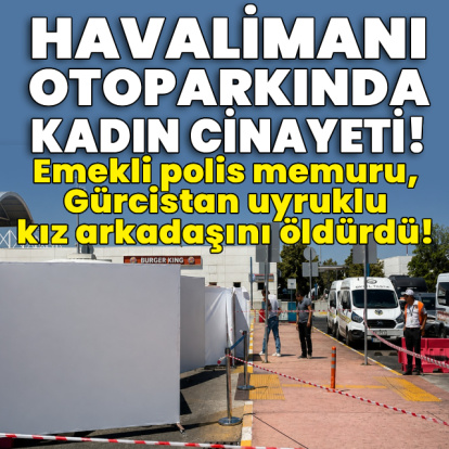 Havalimanı otoparkında kadın cinayeti!