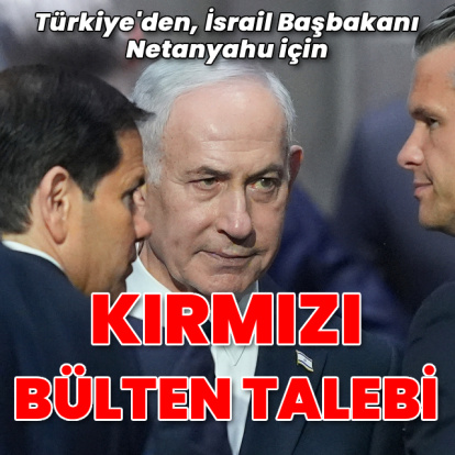 Türkiye'den Netanyahu için kırmızı bülten talebi