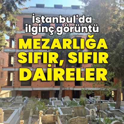 İstanbul'da ilginç görüntü: Mezarlığa sıfır, sıfır daireler