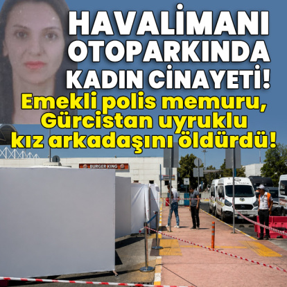 Havalimanı otoparkında kadın cinayeti!