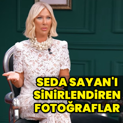 Seda Sayan'ı çileden çıkaran fotoğraflar