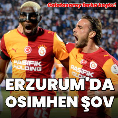 Erzurum'da Osimhen şov!