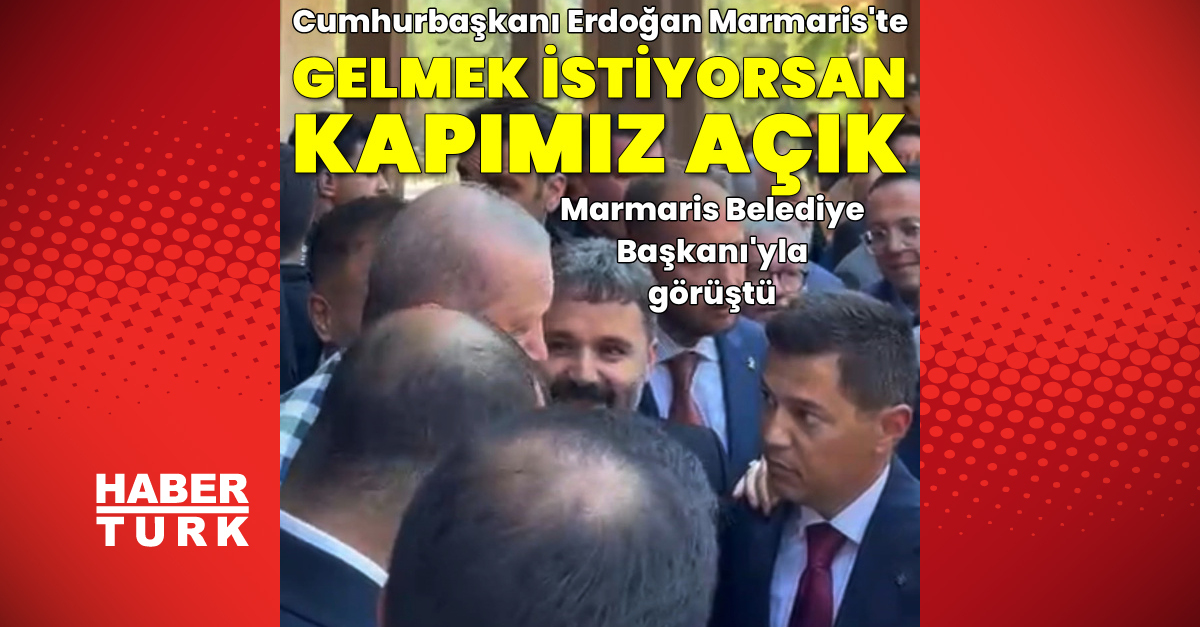 President Erdoğan in Marmaris... A Noteworthy Dialogue with the Mayor - Habertürk - Habertürk
