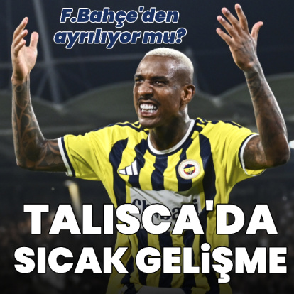 Talisca'da sıcak gelişme!