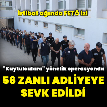 "Kuytulcular" yapılanmasına yönelik operasyonda yakalanan 56 zanlı adliyede