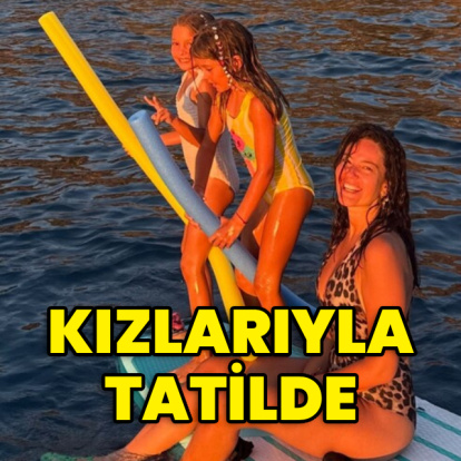 Kızlarıyla tatile çıktı