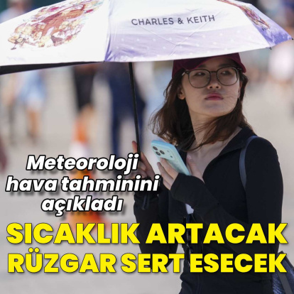 Sıcaklık artacak, rüzgar sert esecek